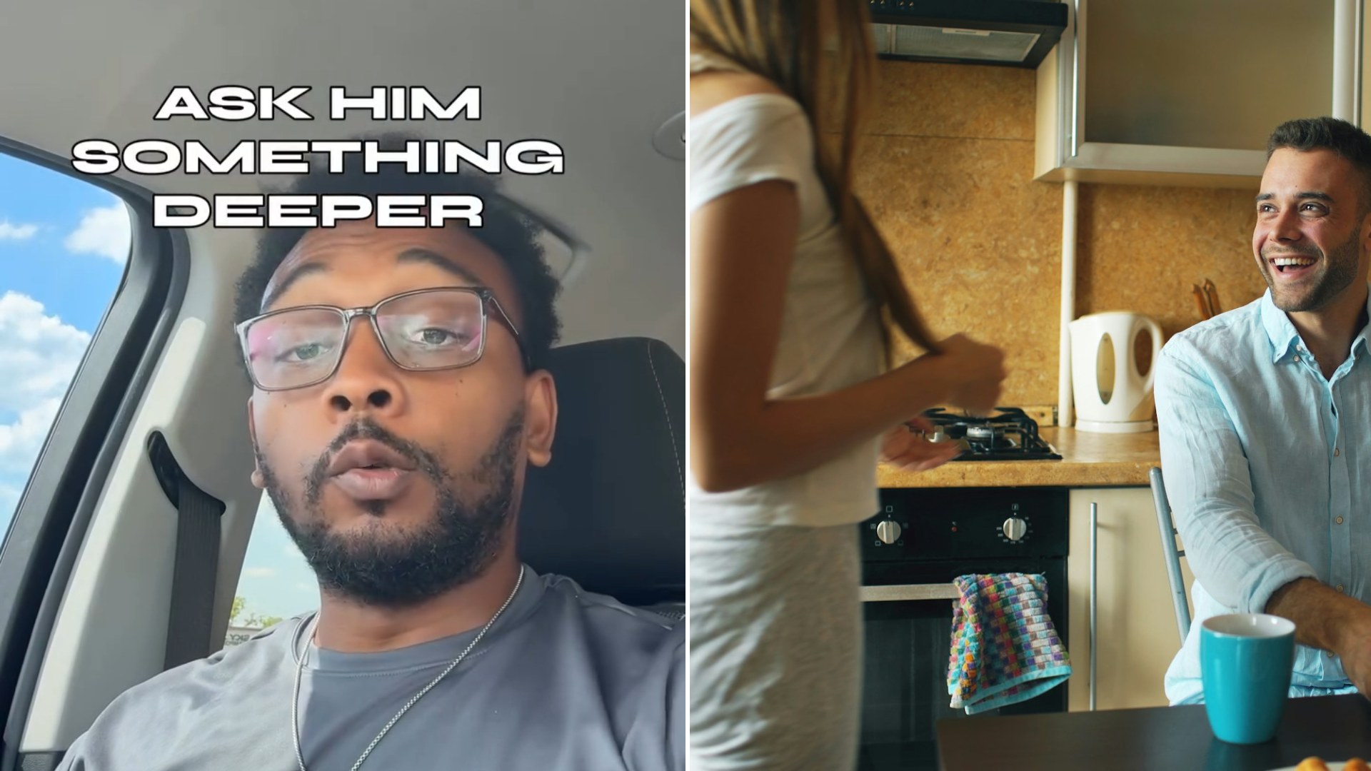 Split image: a man in glasses sitting in a car captioned ask him something deeper, next to a smiling man and a woman talking together in a home kitchen