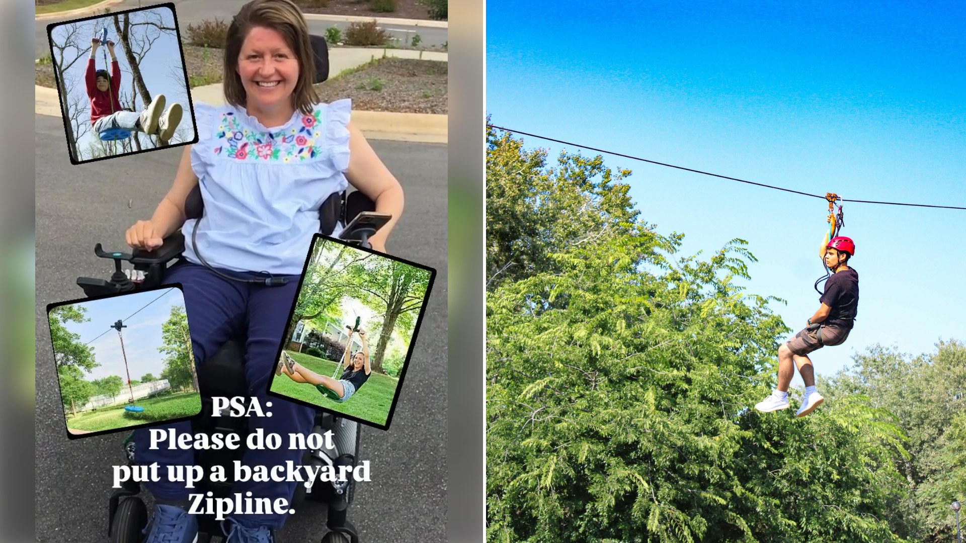 Split image: a smiling woman in a wheelchair with inset photos of a backyard zipline captioned PSA please do not put up a backyard zipline, next to a person in a red helmet riding a zip line above green trees