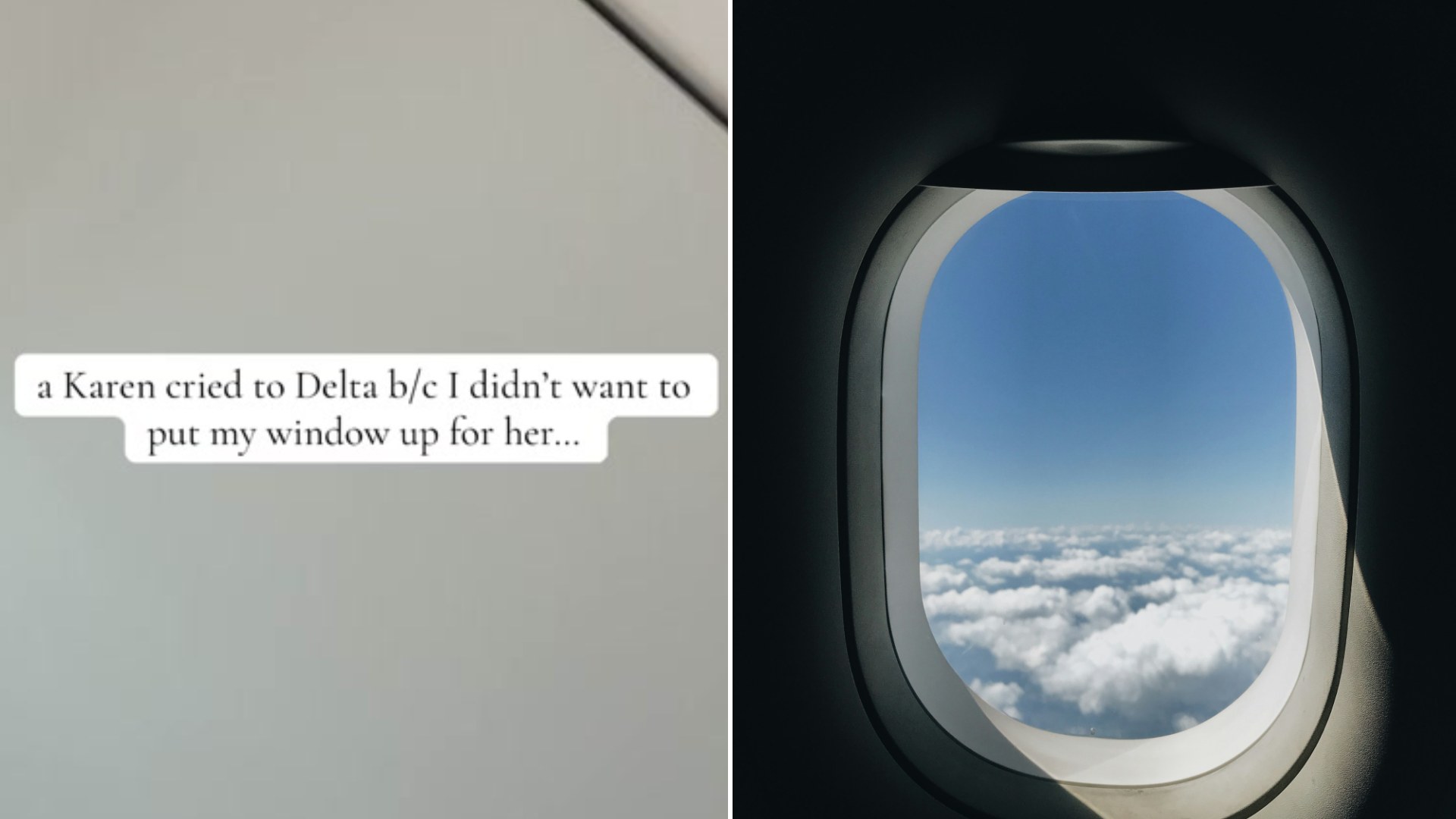 Left, the @ohhhnyny_ TikTok cover with the caption a Karen cried to Delta because I didn't want to put my window up for her; right, an open airplane window looking out over clouds (Unsplash photo by @felirbe)